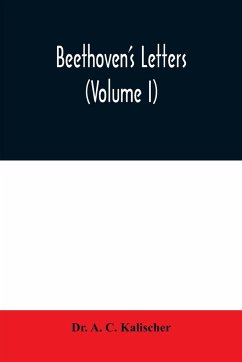 Beethoven's letters (Volume I) - A. C. Kalischer