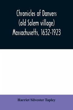 Chronicles of Danvers (old Salem village) Massachusetts, 1632-1923 - Silvester Tapley, Harriet