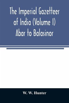 The imperial gazetteer of India (Volume I) Abar to Balasinor - W. Hunter, W.