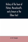 History of the town of Palmer, Massachusetts, early known as the Elbow Tract