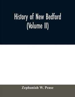 History of New Bedford (Volume II) - W. Pease, Zephaniah