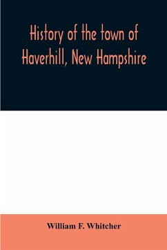 History of the town of Haverhill, New Hampshire - F. Whitcher, William