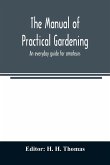 The manual of practical gardening; an everyday guide for amateurs