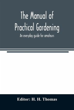 The manual of practical gardening; an everyday guide for amateurs