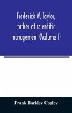 Frederick W. Taylor, father of scientific management (Volume I)