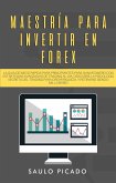Maestría para Invertir en Forex: La Guía de inicio rápida para principiantes para ganar dinero con estrategias avanzadas de trading al día. Descubre la Psicología secreta del trading (eBook, ePUB)
