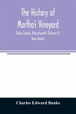 The history of Martha's Vineyard, Dukes County, Massachusetts (Volume II) Town Annals
