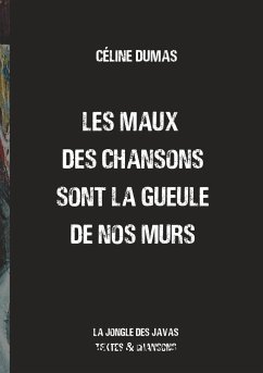 Les maux des chansons sont la gueule de nos murs - Dumas, céline