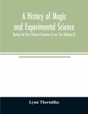 A history of magic and experimental science; During the first Thirteen Centuries of our Era (Volume II)