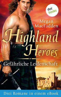 Highland Heroes - Gefährliche Leidenschaft: Drei Romane in einem eBook (eBook, ePUB) - MacFadden, Megan