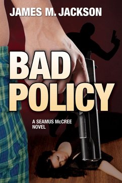 Bad Policy (Seamus McCree, #2) (eBook, ePUB) - Jackson, James M.