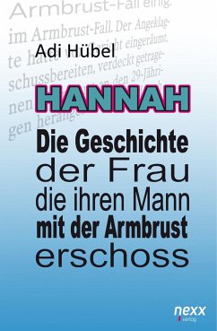 Hannah - Die Geschichte der Frau, die ihren Mann mit der Armbrust erschoss (Hardcover) - Hübel, Adi