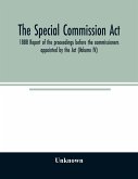 The Special Commission Act, 1888 Report of the proceedings before the commissioners appointed by the Act (Volume IV)