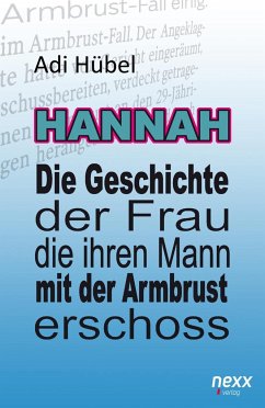 Hannah - Die Geschichte der Frau, die ihren Mann mit der Armbrust erschoss - Hübel, Adi