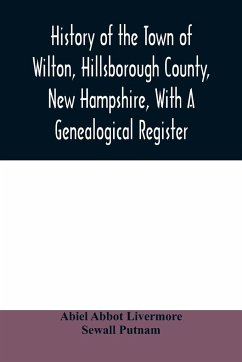 History of the town of Wilton, Hillsborough County, New Hampshire, with a genealogical register - Abbot Livermore, Abiel; Putnam, Sewall