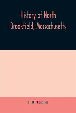 History of North Brookfield, Massachusetts. Preceded by an account of old Quabaug, Indian and English occupation, 1647-1676; Brookfield records, 1686-1783 - H. Temple, J.