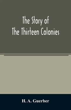 The story of the thirteen colonies - A. Guerber, H.