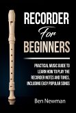 Recorder For Beginners: Practical Music Guide To Learn How To Play The Recorder Notes And Tunes, Including Easy Popular Songs (eBook, ePUB)