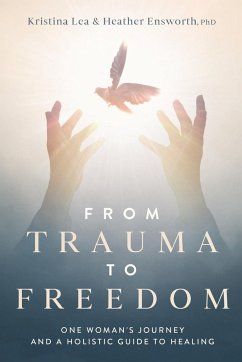 From Trauma to Freedom - Ensworth, Heather M; Lea, Kristina