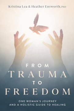 From Trauma to Freedom - Lea, Kristina; Ensworth, Heather M