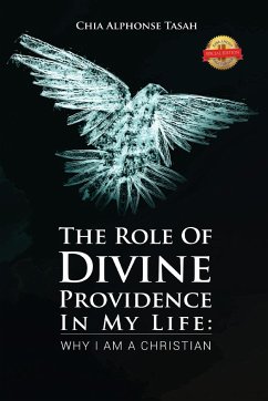 The Role of Divine Providence in My Life: Why I Am a Christian - Tasah, Chia Alphonse