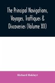 The principal navigations, voyages, traffiques & discoveries of the English nation made by sea or over-land to the remote and farthest distant quarters of the earth at any time within the compasse of these 1600 yeeres (Volume XII)