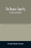 The Bayeux tapestry; a history and description
