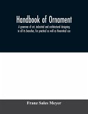 Handbook of ornament; a grammar of art, industrial and architectural designing in all its branches, for practical as well as theoretical use