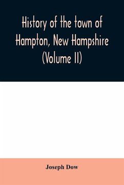 History of the town of Hampton, New Hampshire, from its settlement in 1638 to the autumn of 1892 (Volume II) - Dow, Joseph