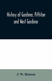 History of Gardiner, Pittston and West Gardiner, with a sketch of the Kennebec Indians, & New Plymouth purchase, comprising historical matter from 1602 to 1852; with genealogical sketches of many families