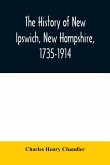 The history of New Ipswich, New Hampshire, 1735-1914