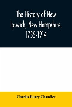 The history of New Ipswich, New Hampshire, 1735-1914 - Henry Chandler, Charles