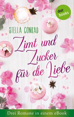 Zimt und Zucker für die Liebe: Drei Romane in einem eBook (eBook, ePUB) - Conrad, Stella