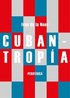Cubantropía (eBook, ePUB) - de la Nuez, Iván