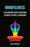 Mindfulness: La Mejor Guía Paso A Paso Para Aliviar El Estrés, La Ansiedad (eBook, ePUB)