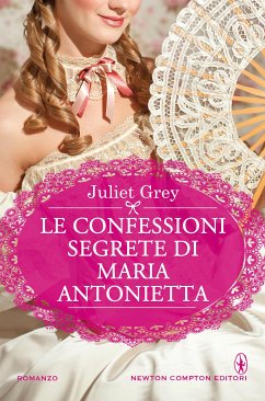 Le confessioni segrete di Maria Antonietta (eBook, ePUB) - Grey, Juliet