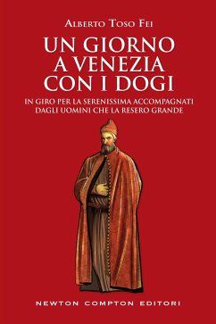 Un giorno a Venezia con i dogi (eBook, ePUB) - Toso Fei, Alberto