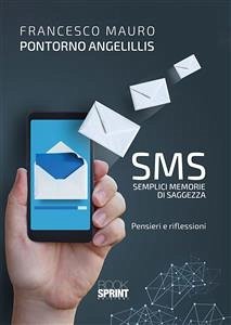 SMS - Semplici Memorie di Saggezza (eBook, ePUB) - Mauro Pontorno Angelillis, Francesco