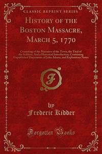 History of the Boston Massacre, March 5, 1770 (eBook, PDF) - Kidder, Frederic