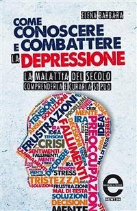 Come conoscere e combattere la depressione (eBook, ePUB) - Barbàra, Elena