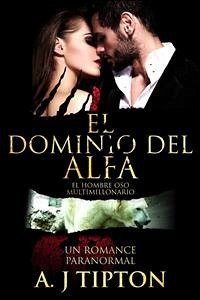 El Dominio del Alfa: Un Romance Paranormal (eBook, ePUB) - Tipton, AJ