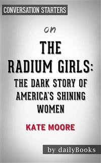 The Radium Girls: The Dark Story of America's Shining Women by Kate Moore   Conversation Starters (eBook, ePUB) - dailyBooks