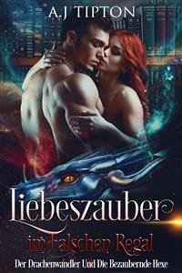 Liebeszauber im Falschen Regal: Der Drachenwandler Und Die Bezaubernde Hexe (eBook, ePUB) - Tipton, AJ