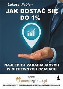 Jak dostać się do 1% najlepiej zarabiających w czasach kryzysu? (eBook, ePUB) - Fabian, Łukasz