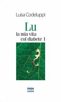 Lu, la mia vita col diabete 1 (eBook, PDF) - Codeluppi, Luisa