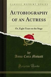 Autobiography of an Actress (eBook, PDF) - Cora Mowatt, Anna