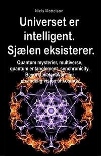 Universet er intelligent. Sjælen eksisterer. Quantum mysterier, multiverse, quantum entanglement, synchronicity. Beyond materialitet, for en åndelig vision af kosmos. (eBook, ePUB) - Mottelson, Niels