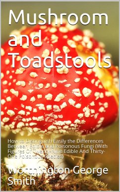 Mushroom and Toadstools / How to Distinguish Easily the Differences between Edible / and Poisonous Fungi (eBook, PDF) - George Smith, Worthington