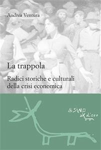 La Trappola: Radici storiche e culturali della crisi economica (eBook, ePUB) - Ventura, Andrea