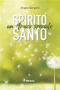 SPIRITO SANTO Un amico speciale (eBook, ePUB) - Gargano, Angelo